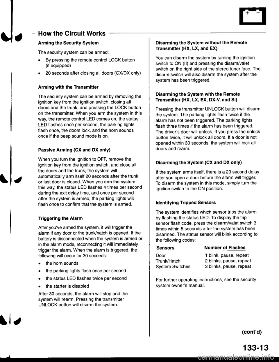 HONDA CIVIC 1998 6.G Workshop Manual How the Circuit Works
Arming the Security System
The security system can be armed:
r By pressing the remote control LOCK button
(if equipped)
. 20 seconds atter closing all doors (C)UDX only)
Arming w HONDA CIVIC 1998 6.G Workshop Manual How the Circuit Works
Arming the Security System
The security system can be armed:
r By pressing the remote control LOCK button
(if equipped)
. 20 seconds atter closing all doors (C)UDX only)
Arming w