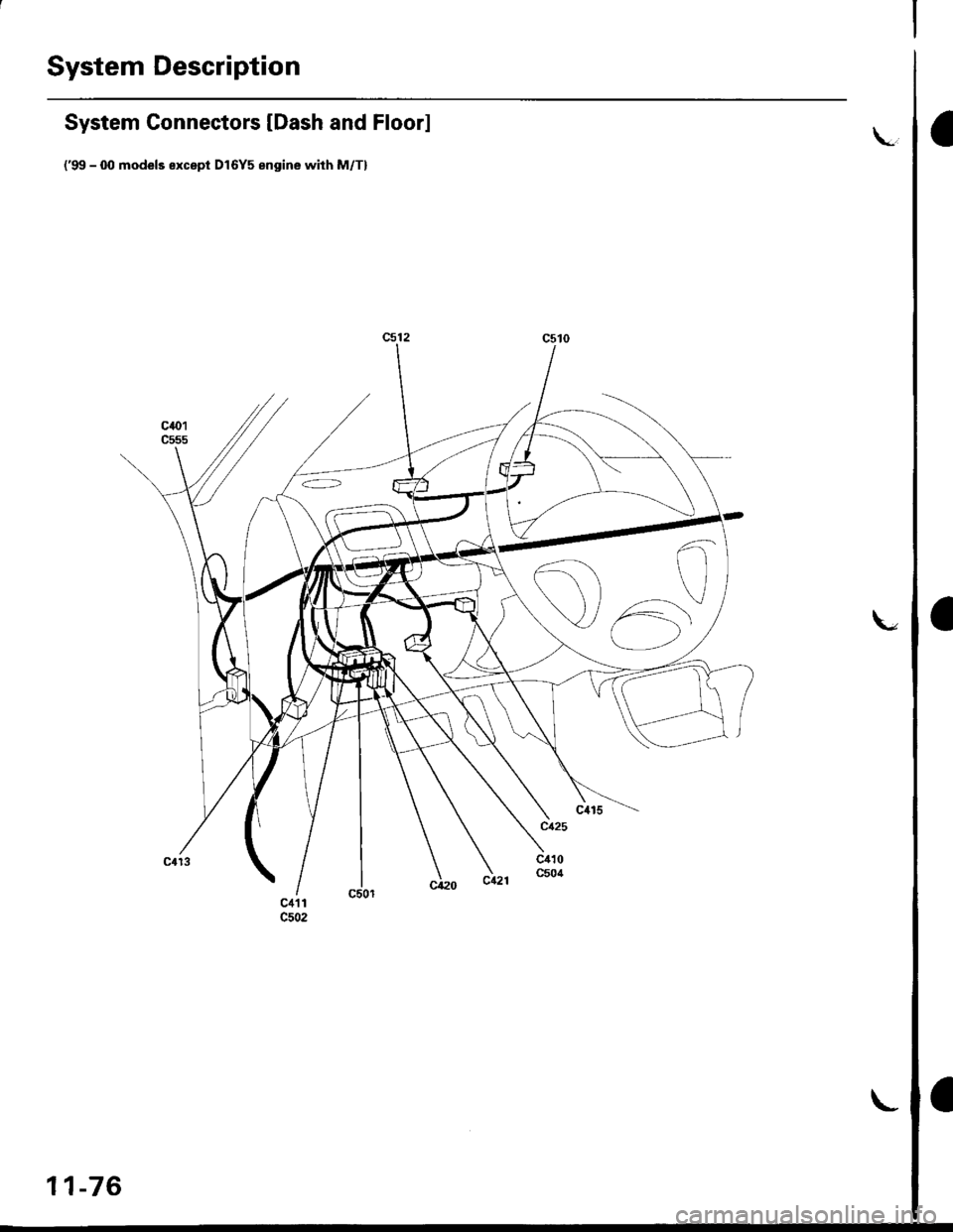 HONDA CIVIC 2000 6.G Workshop Manual System Description
a
a
a
System Connectors [Dash and Floor]
(99 - fil models except D16Y5 engine with M/Tl
L
11-76
L 