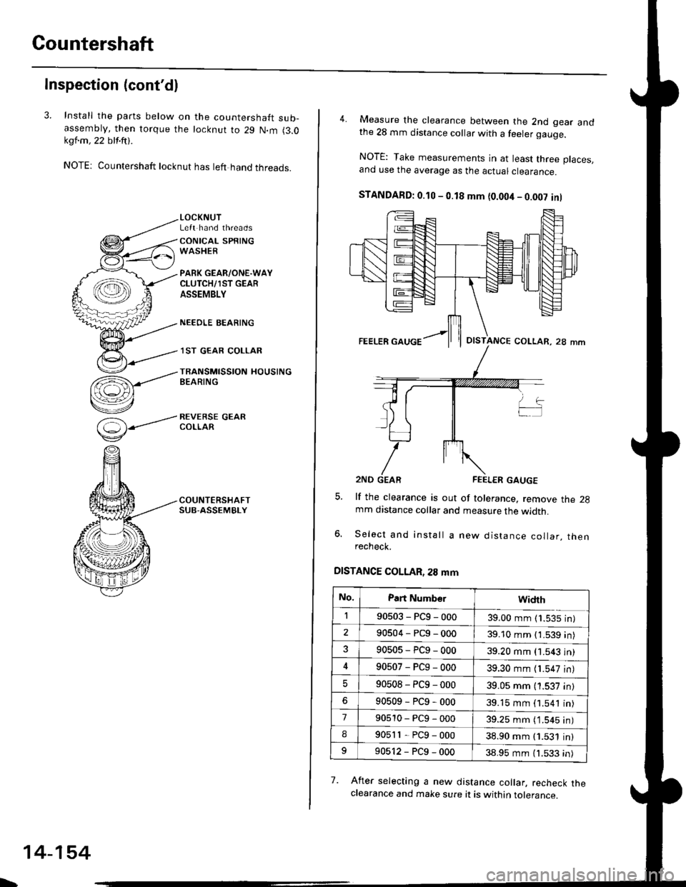 HONDA CIVIC 1996 6.G Workshop Manual Gountershaft
Inspection (contdl
3. Install the parts below on the countershaft sub-assembty, then torque the locknut to 29 N.m (3.0kql.m , 22 blf.ftt .
NOTE: Countershaft locknut has left hand thread HONDA CIVIC 1996 6.G Workshop Manual Gountershaft
Inspection (contdl
3. Install the parts below on the countershaft sub-assembty, then torque the locknut to 29 N.m (3.0kql.m , 22 blf.ftt .
NOTE: Countershaft locknut has left hand thread