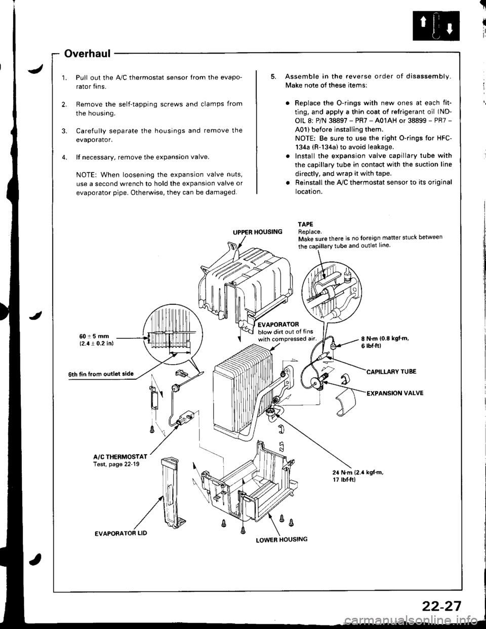 HONDA INTEGRA 1998 4.G Workshop Manual J
Overhaul
Pull out the A,/C thermostat sensor from the evapo-
rator fins.
t
I
ir
I
Remove the self-tapping screws and clamps from
the housing.
3. Carefully separate the housings and remove the
evapor