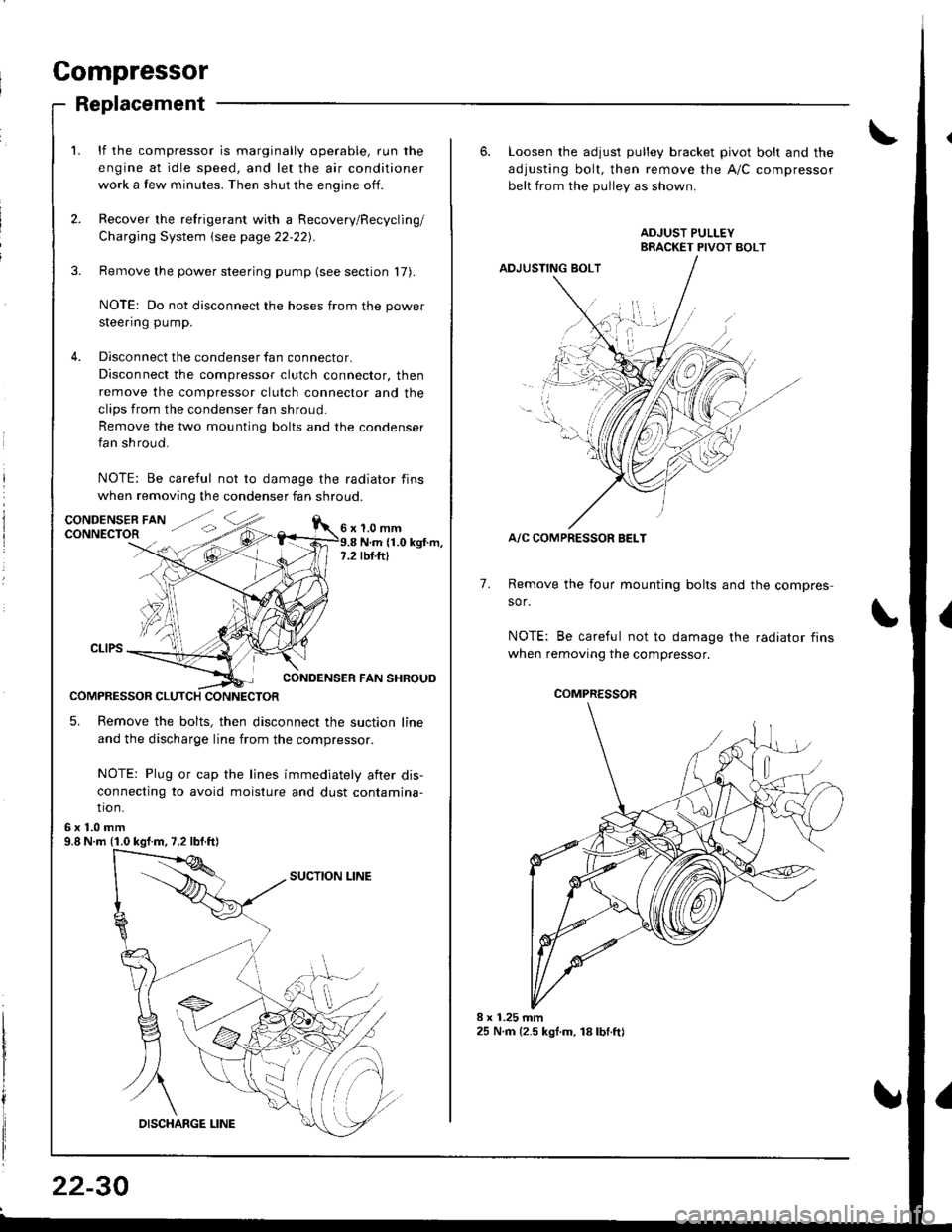 HONDA INTEGRA 1998 4.G Workshop Manual Compressor
Replacement
lf the compressor is marginally operable, run the
engine at idle speed, and let the air conditioner
work a few minutes. Then shut the engine off.
Recover the refrigerant with a 
