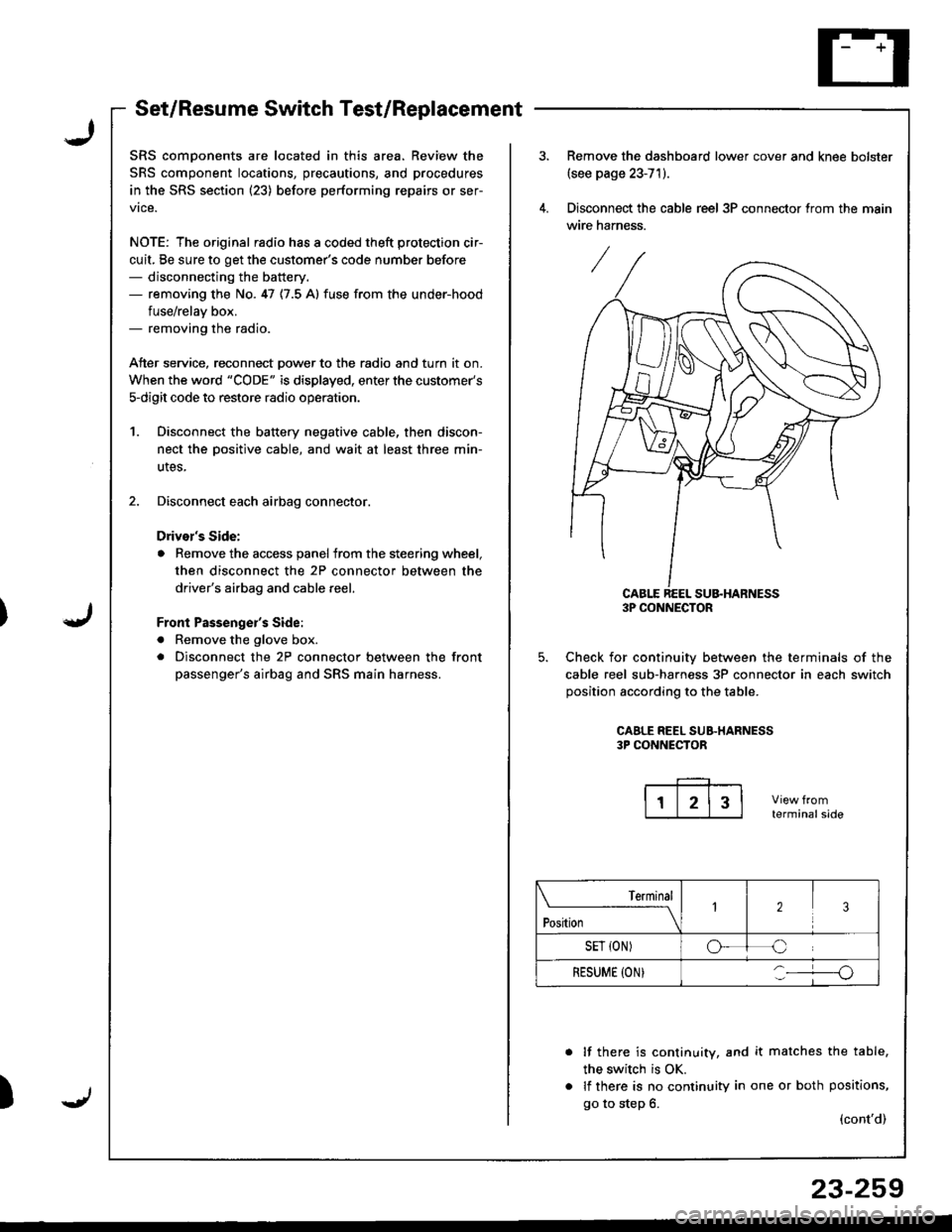 HONDA INTEGRA 1998 4.G Workshop Manual Set/Resume Switch Test/Replacement
SRS comDonents are located in this area. Review the
SRS component locations, precautions, and procedures
in the SRS section (23) before performing repairs or ser-
vi HONDA INTEGRA 1998 4.G Workshop Manual Set/Resume Switch Test/Replacement
SRS comDonents are located in this area. Review the
SRS component locations, precautions, and procedures
in the SRS section (23) before performing repairs or ser-
vi