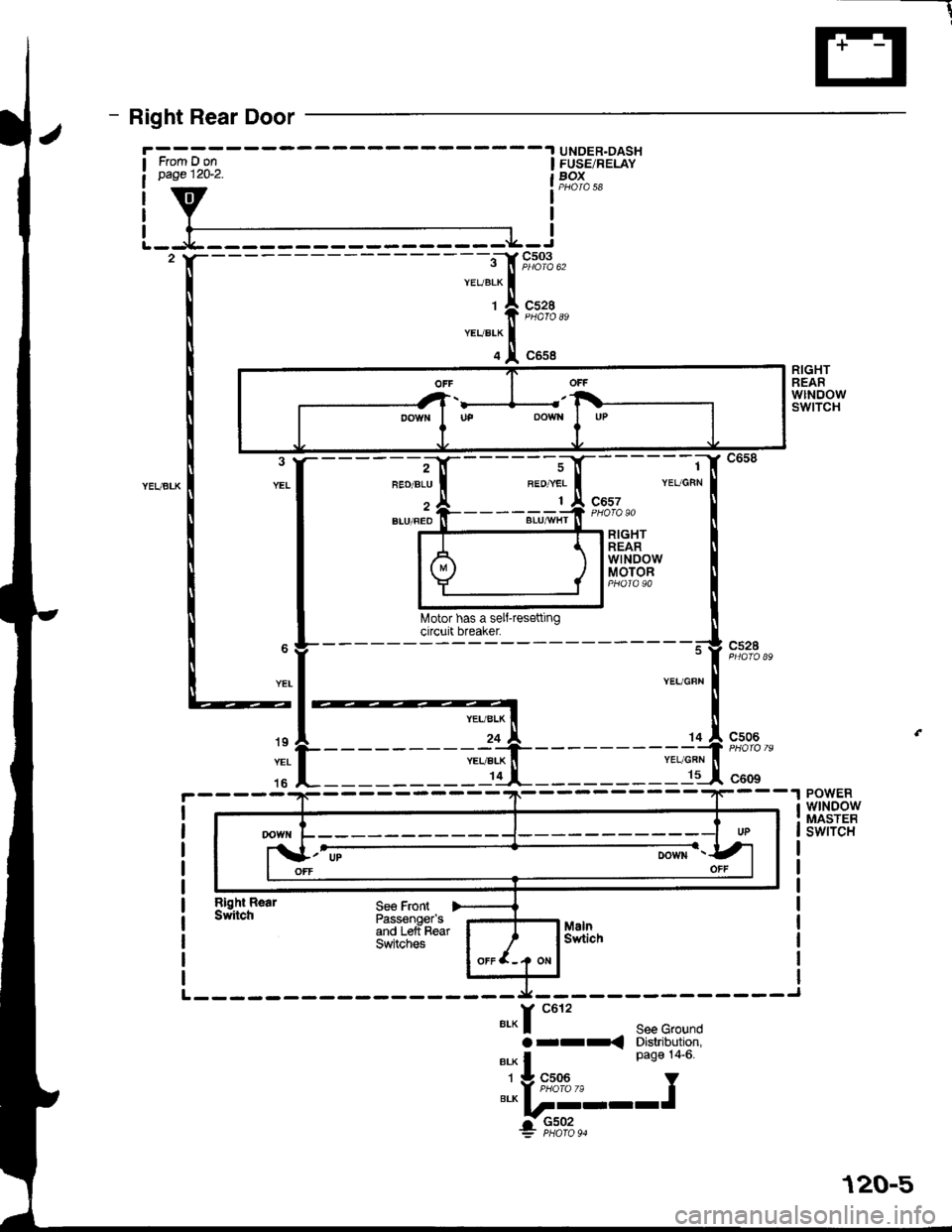 HONDA INTEGRA 1998 4.G Workshop Manual - Right Rear Door
UNOER.DASTIFUSE/RELAYBOXFrom D onWge 1262.
I
c503
c528
;-:;[
*""T.!.
RIGHTREARwtNoowswtTcH
c658
{----:r"il-;, {
[6]lrs;n Il\,4otor has a sell-resetting ll
------"atg""g----- 
#
-, 