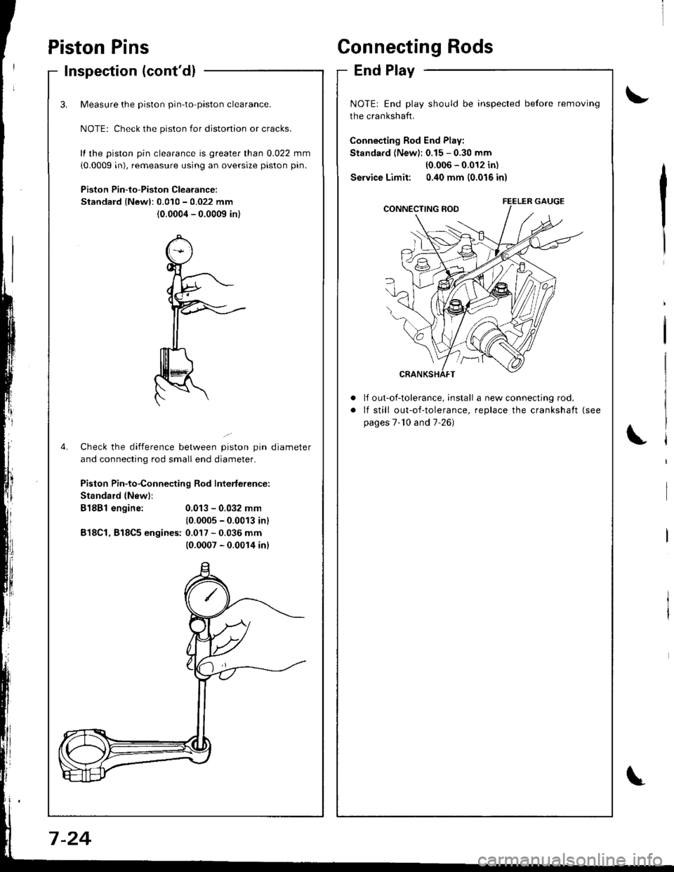 HONDA INTEGRA 1998 4.G Workshop Manual Inspection (contdl
3.
4.
Measure the piston pin-to-piston clearance.
NOTE: Check the piston for distonion or cracks.
fl the piston pin clearance is greater than 0.022 mm
(0.0009 in), remeasure using 