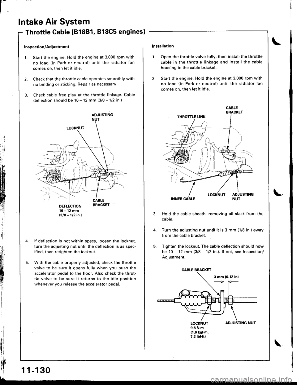 HONDA INTEGRA 1998 4.G Workshop Manual l-
Intake Air System
LOCKNUT
DEFLECTION10-12mmBIA- 112in.l
lf deflection is not within specs, loosen the locknut,
turn the adjusting nut until the deflection is as spec-
ified, then retighten the lock HONDA INTEGRA 1998 4.G Workshop Manual l-
Intake Air System
LOCKNUT
DEFLECTION10-12mmBIA- 112in.l
lf deflection is not within specs, loosen the locknut,
turn the adjusting nut until the deflection is as spec-
ified, then retighten the lock