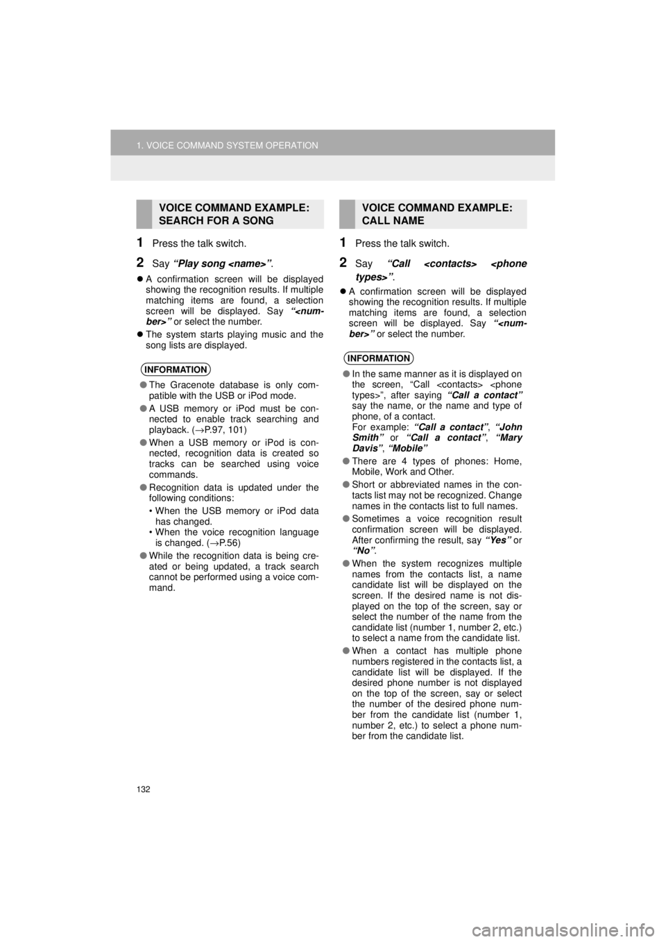 TOYOTA 4RUNNER 2018  Accessories, Audio & Navigation (in English) 132
1. VOICE COMMAND SYSTEM OPERATION
4RUNNER_Navi_U
1Press the talk switch.
2Say “Play song <name>” .
A confirmation screen will be displayed
showing the recognition results. If multiple
match