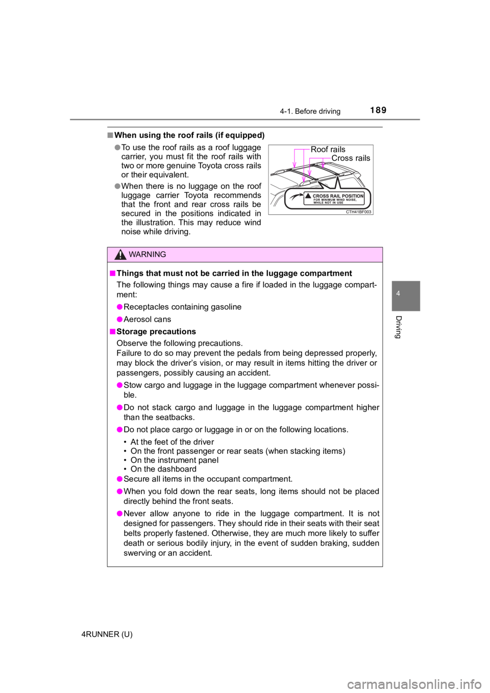 TOYOTA 4RUNNER 2020 Owners Manual (in English) 1894-1. Before driving
4
Driving
4RUNNER (U)
■When using the roof rails (if equipped)
●To use the roof rails as a roof luggage
carrier, you must fit the roof rails with
two or more genuine TOYOTA 4RUNNER 2020 Owners Manual (in English) 1894-1. Before driving
4
Driving
4RUNNER (U)
■When using the roof rails (if equipped)
●To use the roof rails as a roof luggage
carrier, you must fit the roof rails with
two or more genuine
