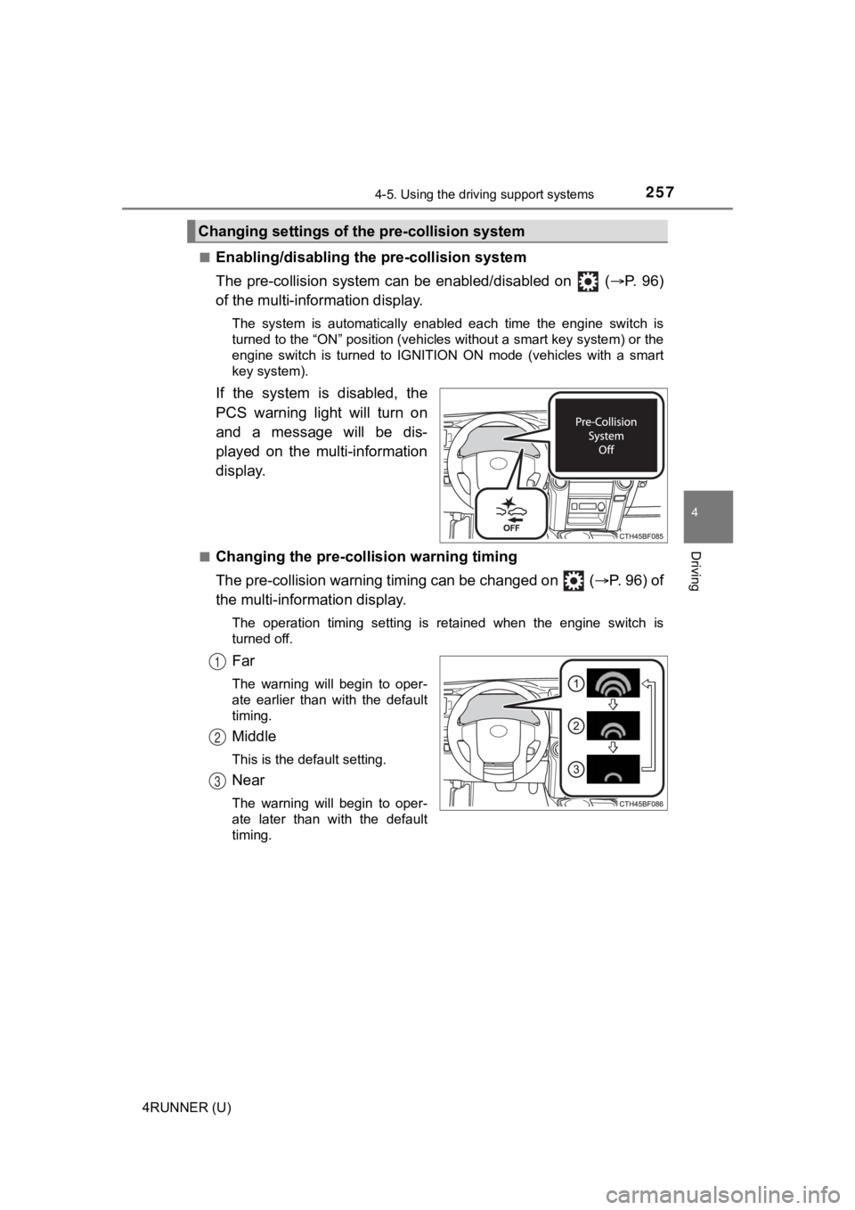 TOYOTA 4RUNNER 2020  Owners Manual (in English) 2574-5. Using the driving support systems
4
Driving
4RUNNER (U)■
Enabling/disabling th
e pre-collision system
The pre-collision sy stem  can be enabled/disabled  on   ( P.   9 6 )
of the multi-in