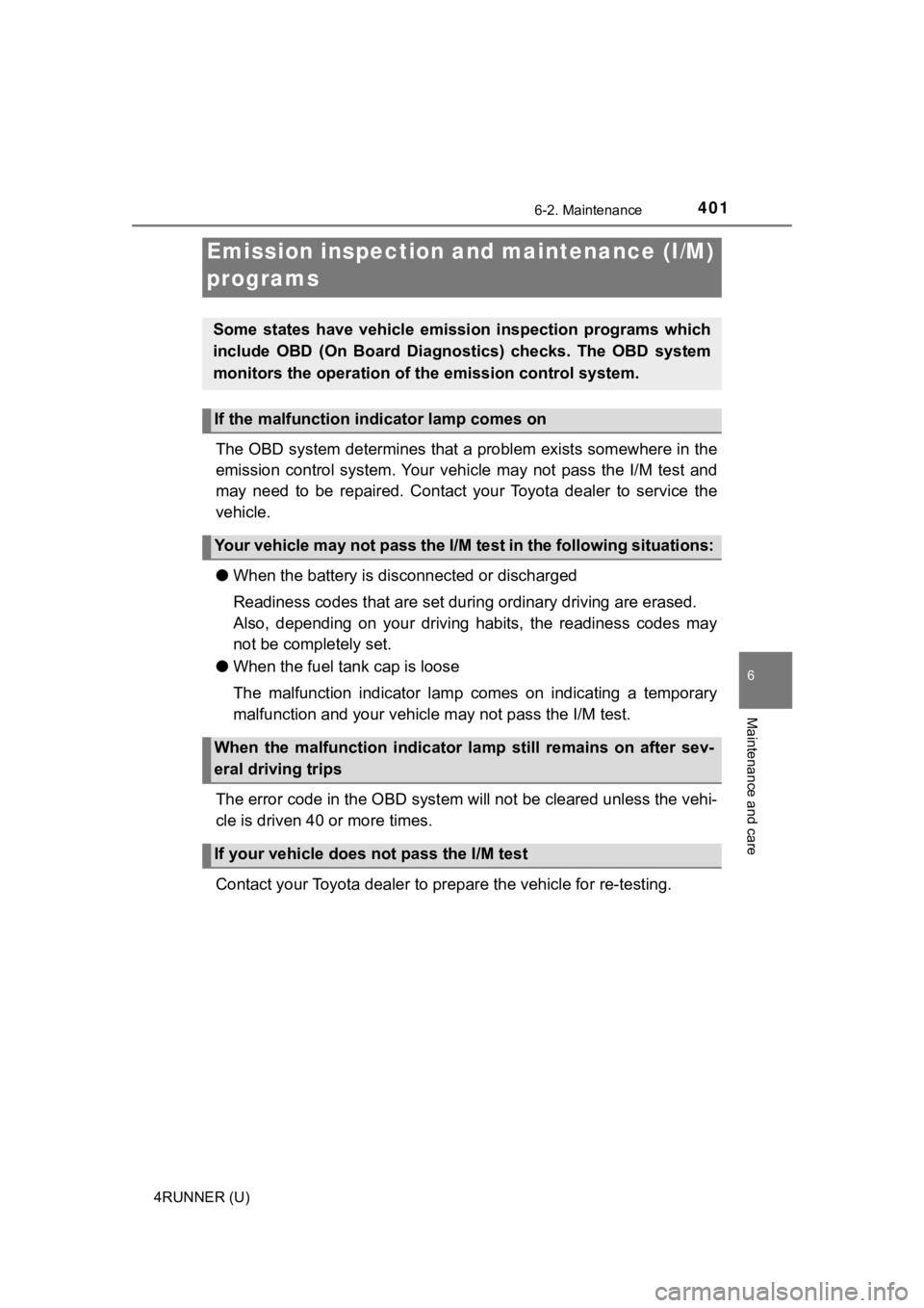 TOYOTA 4RUNNER 2020 Owners Manual (in English) 4016-2. Maintenance
6
Maintenance and care
4RUNNER (U)
The OBD system determines that a problem exists somewhere in the
emission control system. Your vehicle may not pass the I/M test and
ma TOYOTA 4RUNNER 2020 Owners Manual (in English) 4016-2. Maintenance
6
Maintenance and care
4RUNNER (U)
The OBD system determines that a problem exists somewhere in the
emission control system. Your vehicle may not pass the I/M test and
ma