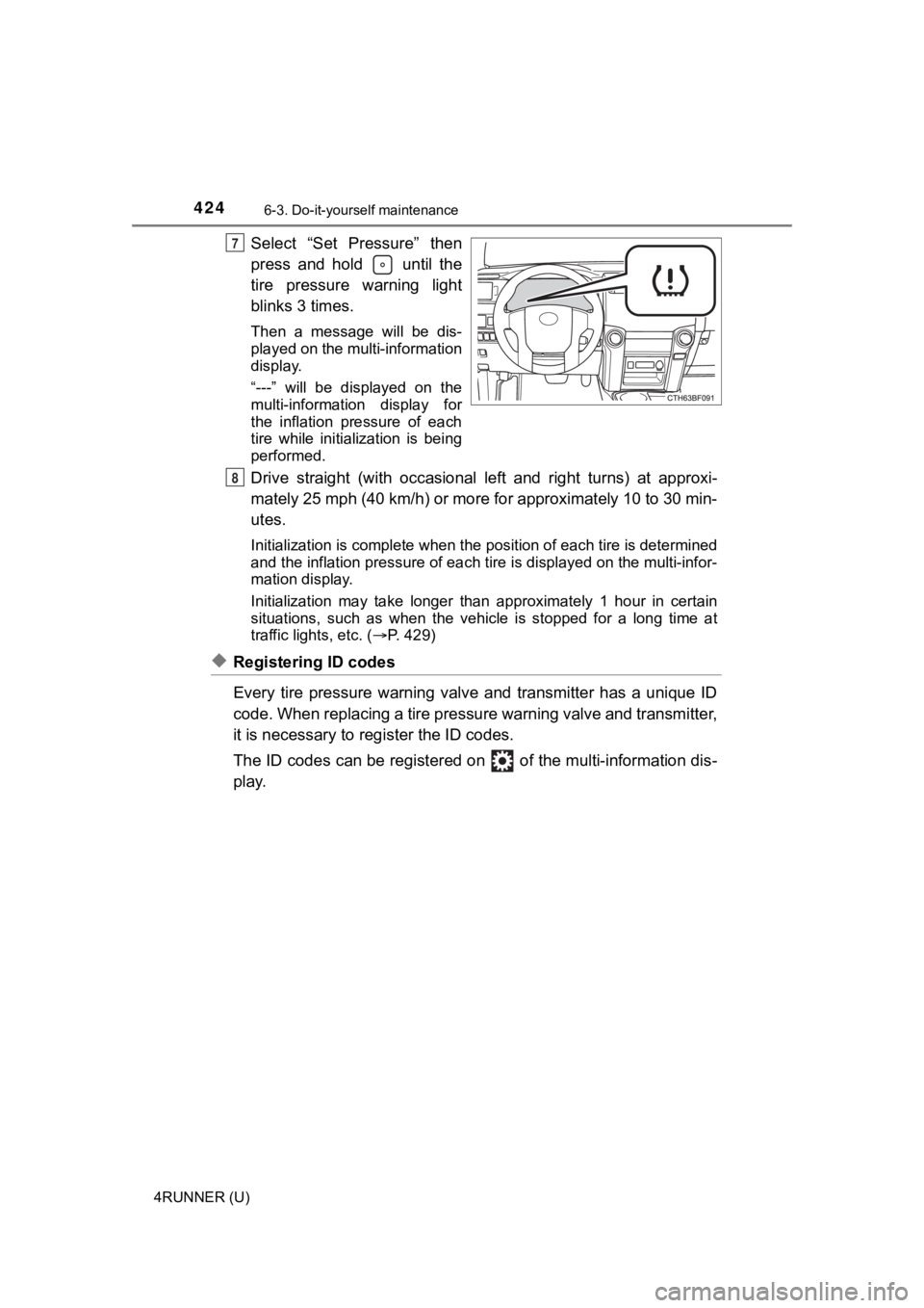 TOYOTA 4RUNNER 2020  Owners Manual (in English) 4246-3. Do-it-yourself maintenance
4RUNNER (U)
Select  “Set  Pressure”  then
press  and  hold    until  the
tire  pressure  warning  light
blinks 3 times.
Then  a  message  will  be  dis-
played o