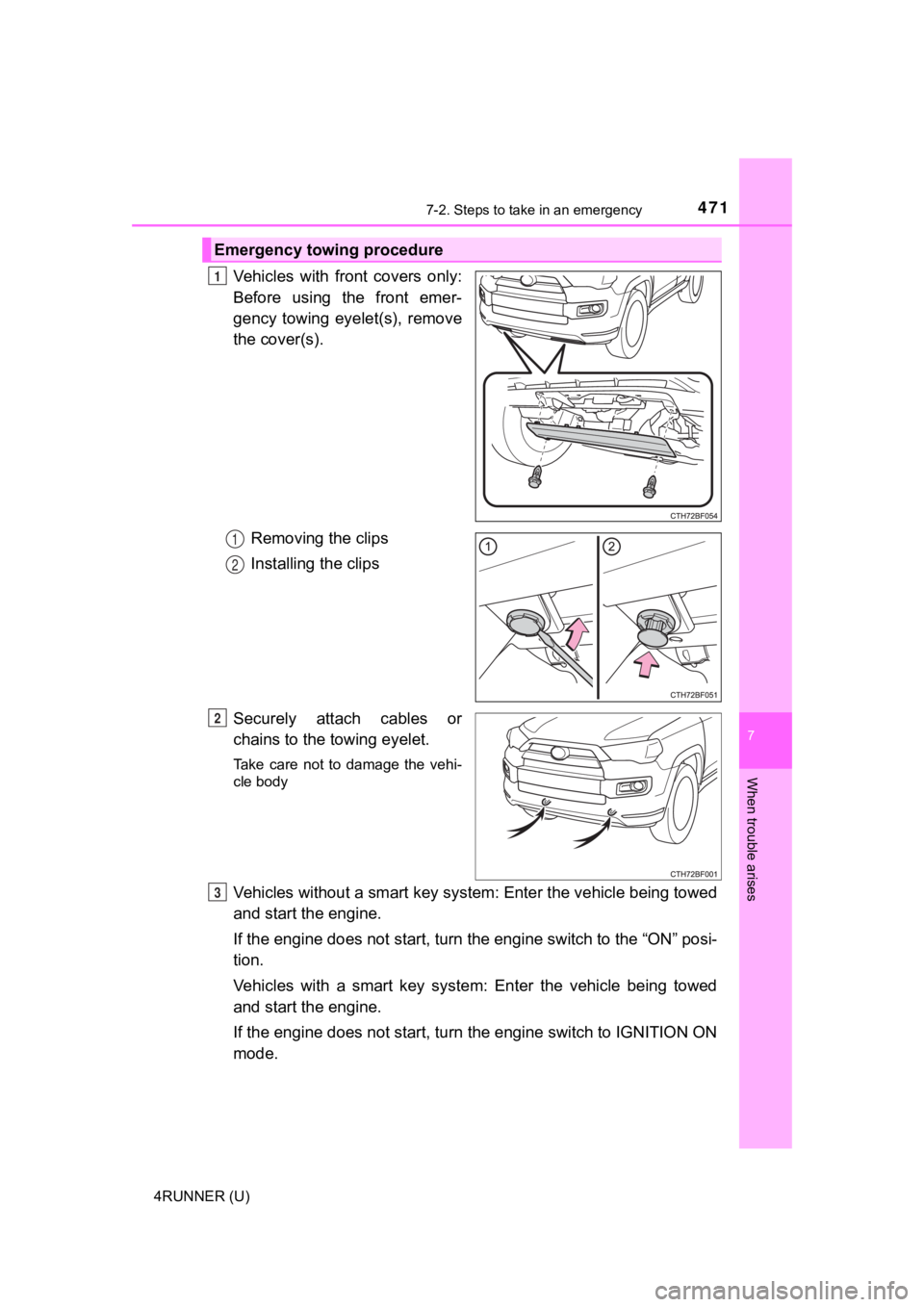 TOYOTA 4RUNNER 2020  Owners Manual (in English) 4717-2. Steps to take in an emergency
7
When trouble arises
4RUNNER (U)
Vehicles  with  front  covers  only:
Before  using  the  front  emer-
gency  towing  eyelet(s),  remove
the cover(s).Removing th
