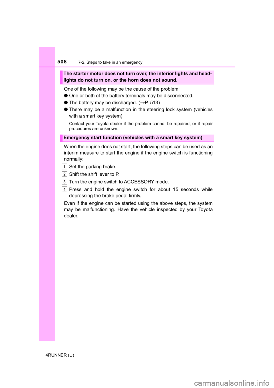 TOYOTA 4RUNNER 2020  Owners Manual (in English) 5087-2. Steps to take in an emergency
4RUNNER (U)
One of the following may be the cause of the problem:
● One or both of the battery t erminals may be disconnected.
● The battery may be discharged