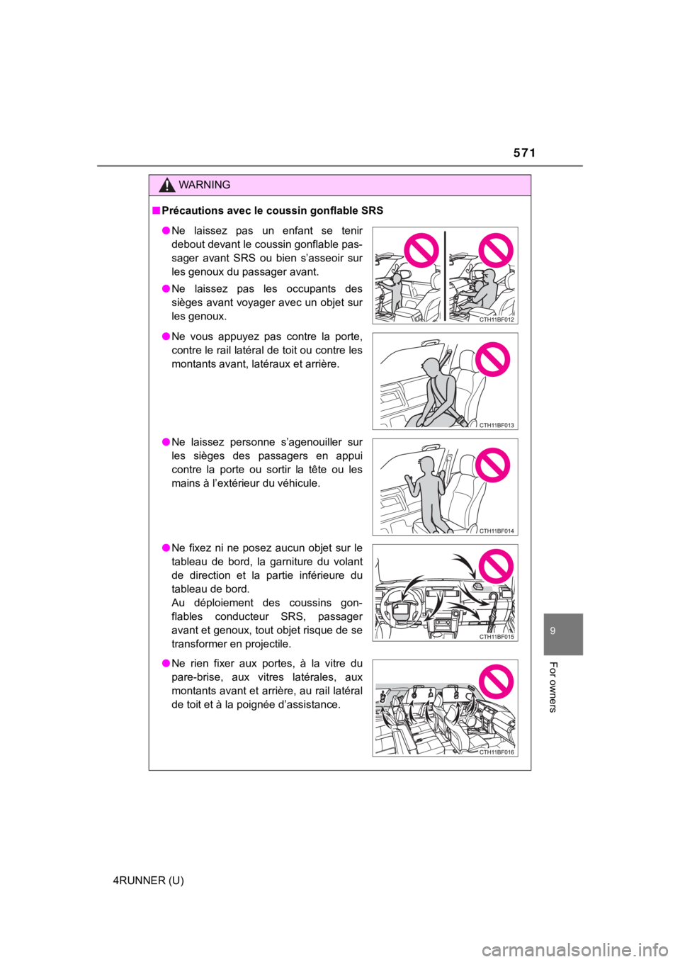 TOYOTA 4RUNNER 2020 Owners Manual (in English) 571
9
For owners
4RUNNER (U)
WARNING
■Précautions avec le coussin gonflable SRS
● Ne laissez pas un enfant se tenir
debout devant le coussin gonflable pas-
sager avant SRS ou bien s’ TOYOTA 4RUNNER 2020 Owners Manual (in English) 571
9
For owners
4RUNNER (U)
WARNING
■Précautions avec le coussin gonflable SRS
● Ne laissez pas un enfant se tenir
debout devant le coussin gonflable pas-
sager avant SRS ou bien s’