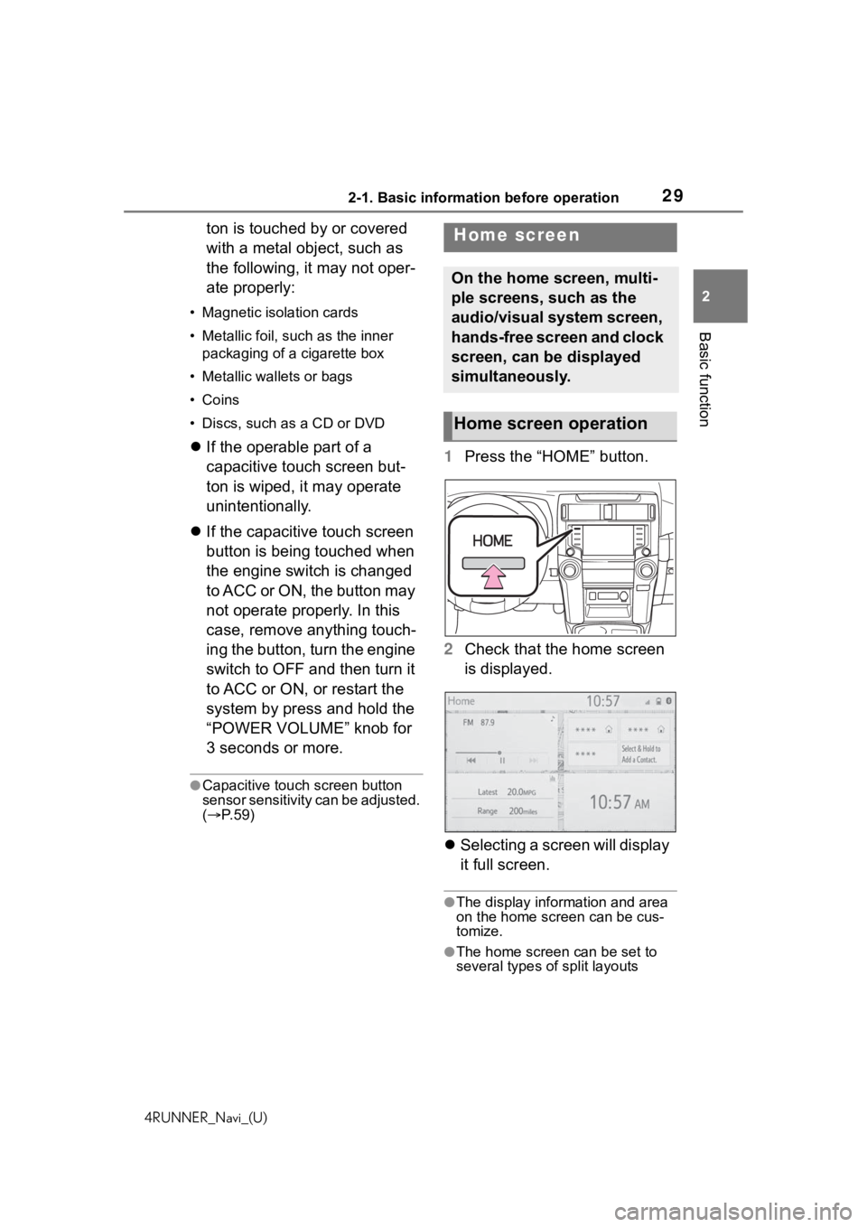 TOYOTA 4RUNNER 2020  Accessories, Audio & Navigation (in English) 292-1. Basic information before operation
4RUNNER_Navi_(U)
2
Basic function
ton is touched by or covered 
with a metal object, such as 
the following, it may not oper-
ate properly:
• Magnetic isola