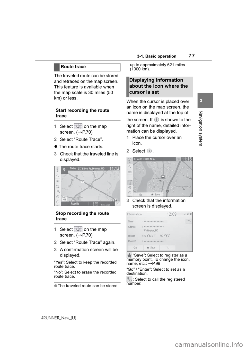TOYOTA 4RUNNER 2020  Accessories, Audio & Navigation (in English) 773-1. Basic operation
4RUNNER_Navi_(U)
3
Navigation system
The traveled route can be stored 
and retraced on the map screen. 
This feature is available when 
the map scale is 30 miles (50 
km) or les