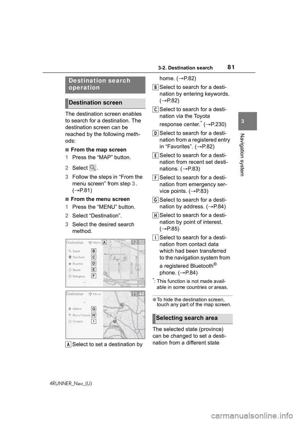TOYOTA 4RUNNER 2020 Accessories, Audio & Navigation (in English) 813-2. Destination search
4RUNNER_Navi_(U)
3
Navigation system
3-2.Destination search
The destination screen enables
to search for a destination. The
destination screen can be
reached by the follow TOYOTA 4RUNNER 2020 Accessories, Audio & Navigation (in English) 813-2. Destination search
4RUNNER_Navi_(U)
3
Navigation system
3-2.Destination search
The destination screen enables
to search for a destination. The
destination screen can be
reached by the follow