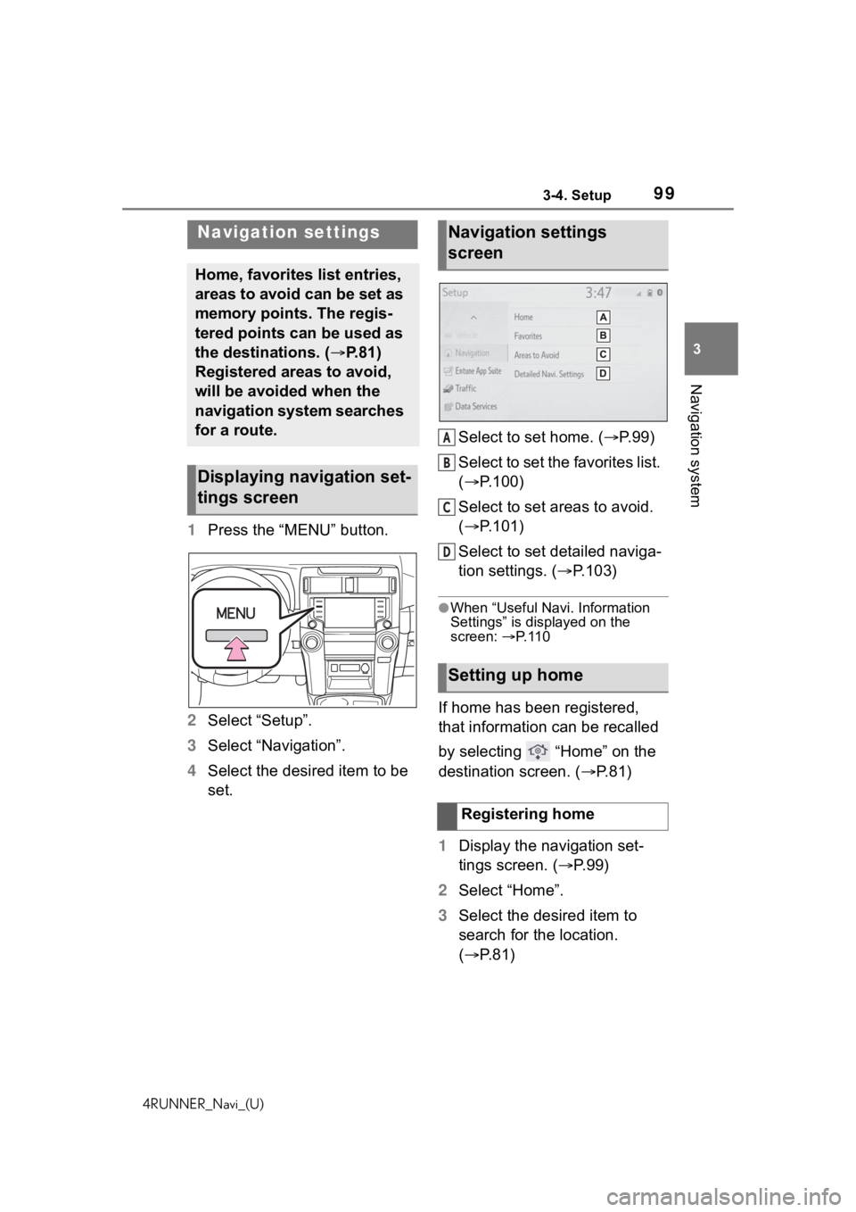 TOYOTA 4RUNNER 2020 Accessories, Audio & Navigation (in English) 993-4. Setup
4RUNNER_Navi_(U)
3
Navigation system
3-4.Setup
1 Press the “MENU” button.
2 Select “Setup”.
3 Select “Navigation”.
4 Select the desired item to be
set. Select to set home. (
TOYOTA 4RUNNER 2020 Accessories, Audio & Navigation (in English) 993-4. Setup
4RUNNER_Navi_(U)
3
Navigation system
3-4.Setup
1 Press the “MENU” button.
2 Select “Setup”.
3 Select “Navigation”.
4 Select the desired item to be
set. Select to set home. (
