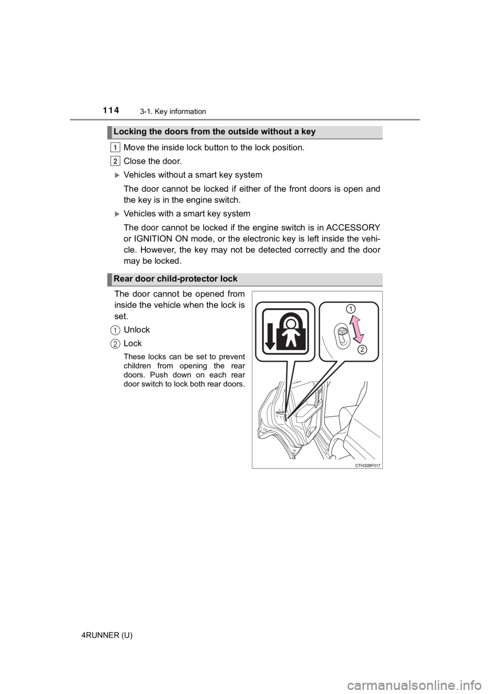 TOYOTA 4RUNNER 2021  Owners Manual (in English) 1143-1. Key information
4RUNNER (U)
Move the inside lock button to the lock position.
Close the door.
Vehicles without a smart key system
The  door  cannot  be  locked  if  either  of  the  front  