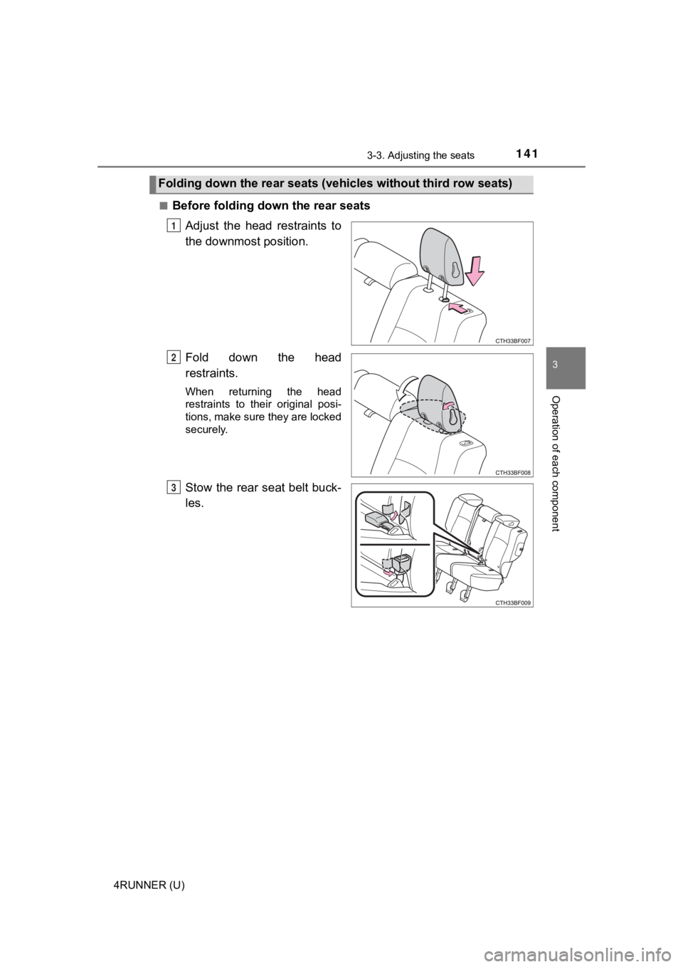 TOYOTA 4RUNNER 2021  Owners Manual (in English) 1413-3. Adjusting the seats
3
Operation of each component
4RUNNER (U)■
Before folding down the rear seats
Adjust  the  head  restraints  to
the downmost position.
Fold  down  the  head
restraints.
W