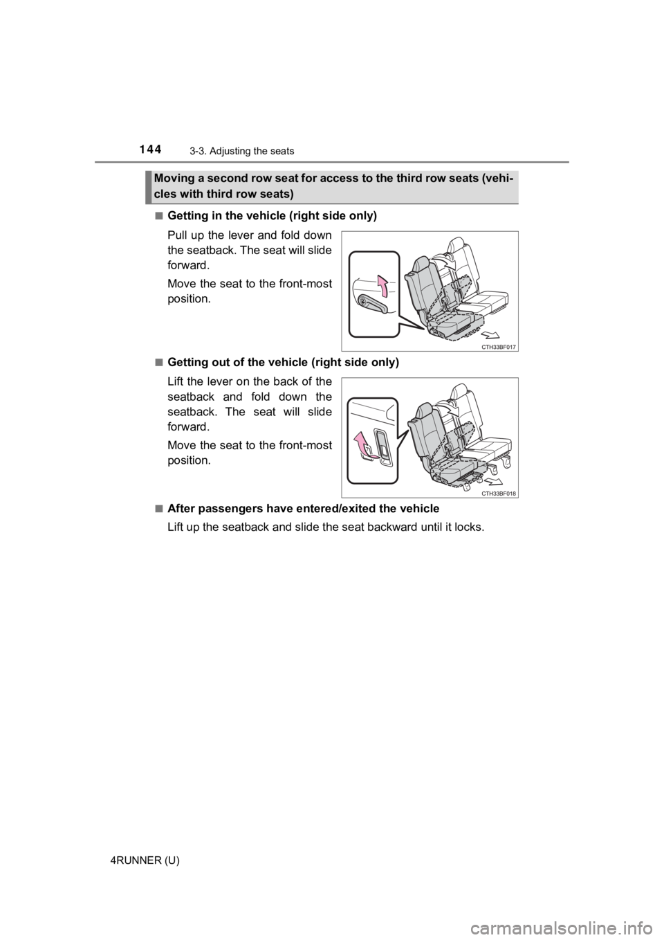 TOYOTA 4RUNNER 2021  Owners Manual (in English) 1443-3. Adjusting the seats
4RUNNER (U)■
Getting in the vehicle (right side only)
Pull  up  the  lever  and  fold  down
the seatback. The seat will slide
forward.
Move the seat to the front-most
pos