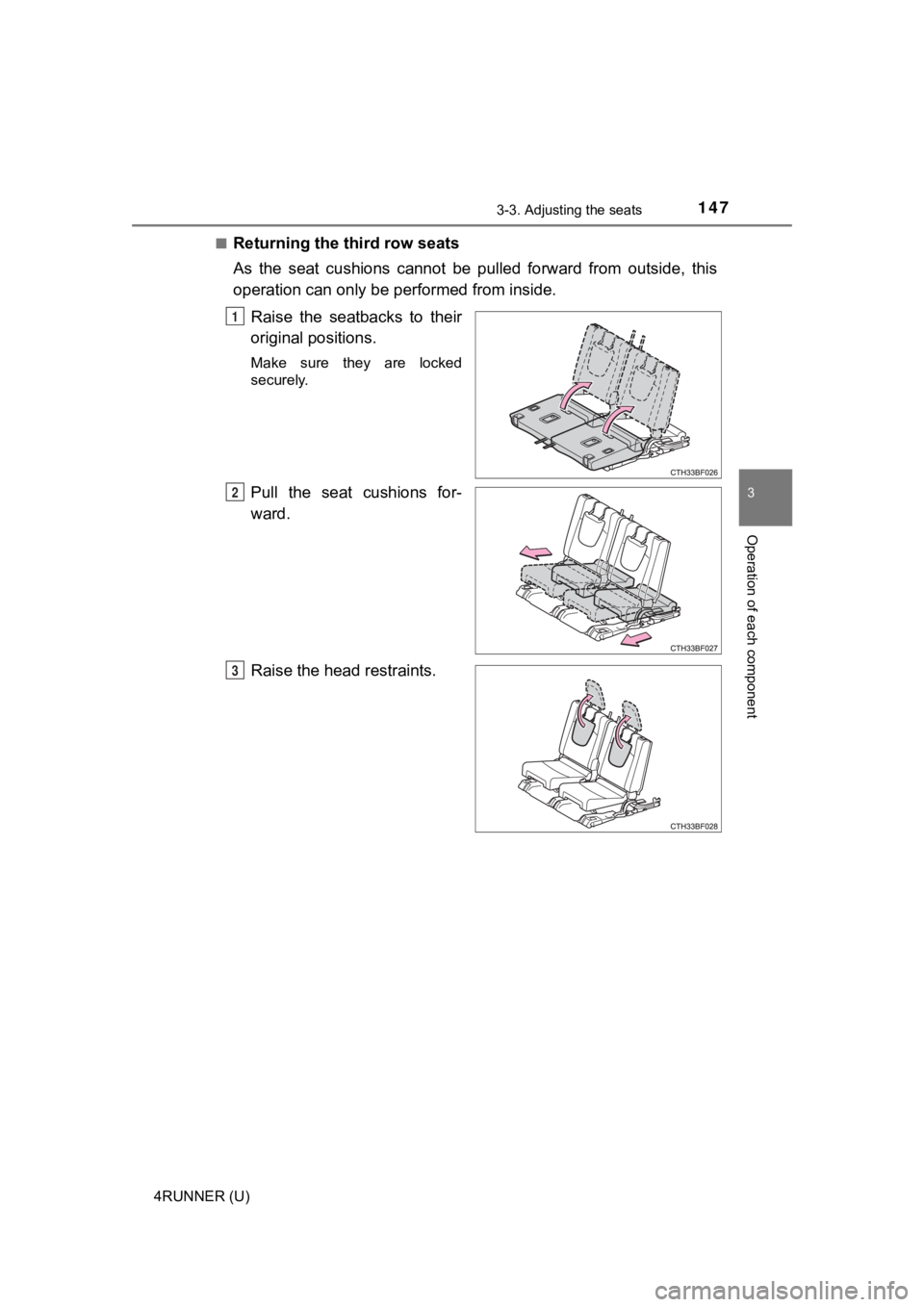 TOYOTA 4RUNNER 2021  Owners Manual (in English) 1473-3. Adjusting the seats
3
Operation of each component
4RUNNER (U)■
Returning the third row seats
As  the  seat  cushions  cannot  be  pulled  forward  from  outside,  thi
s
operation can only be
