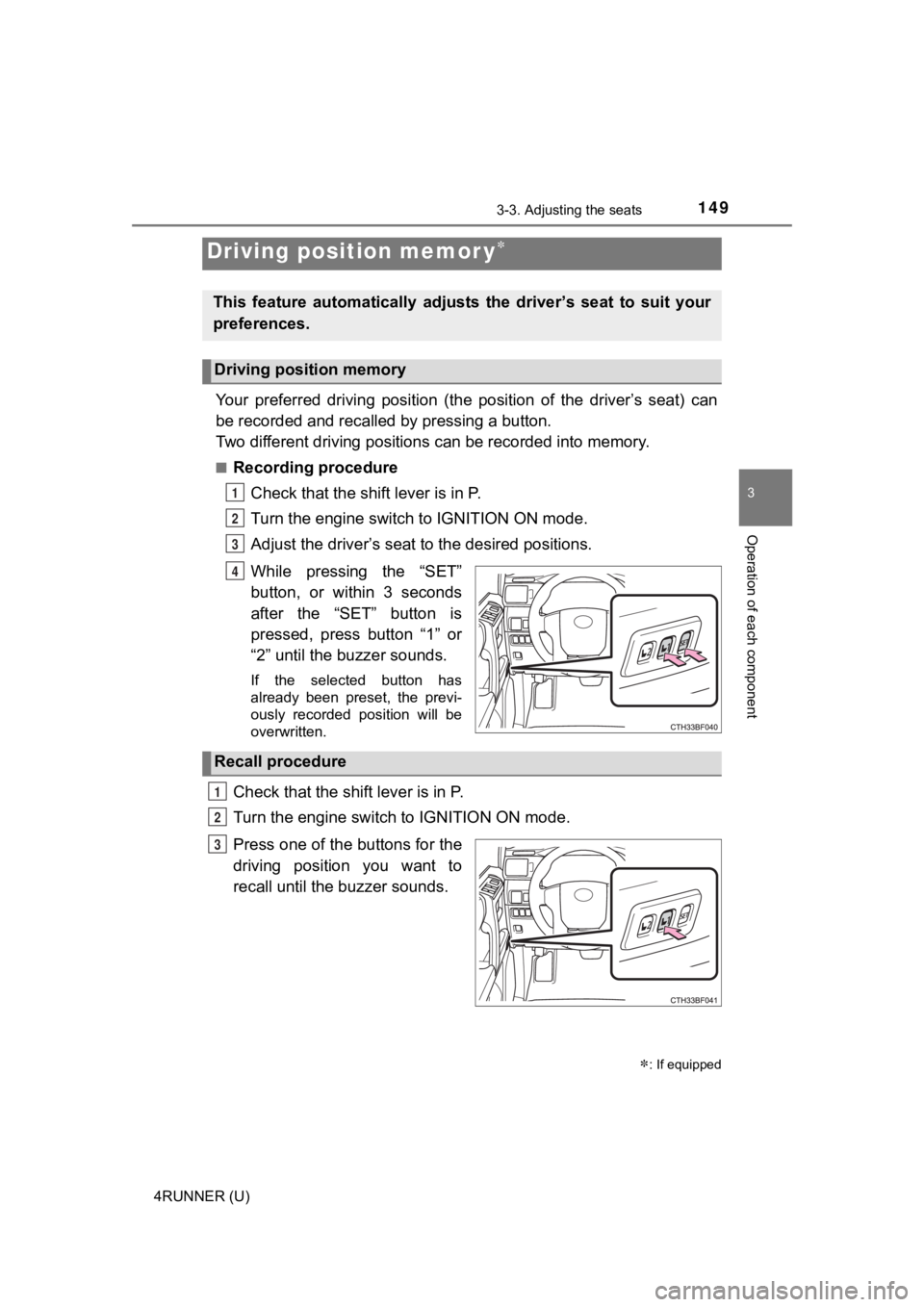 TOYOTA 4RUNNER 2021 Owners Manual (in English) 1493-3. Adjusting the seats
3
Operation of each component
4RUNNER (U)
Your preferred driving position (the position of the driver’s seat) can
be recorded and recalled by pressing a button. TOYOTA 4RUNNER 2021 Owners Manual (in English) 1493-3. Adjusting the seats
3
Operation of each component
4RUNNER (U)
Your preferred driving position (the position of the driver’s seat) can
be recorded and recalled by pressing a button.