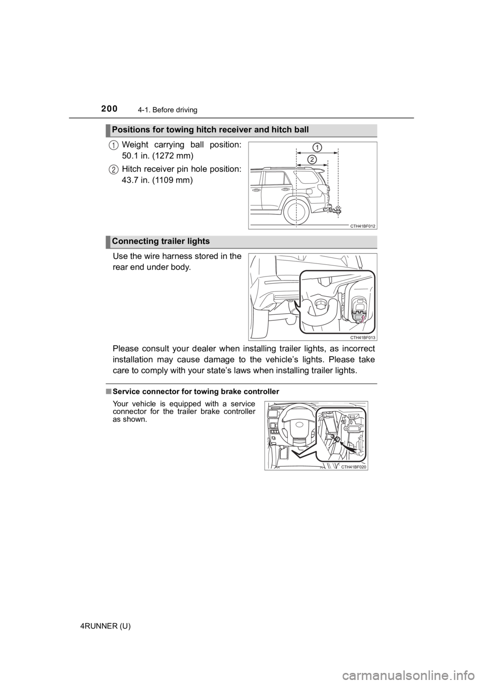 TOYOTA 4RUNNER 2021  Owners Manual (in English) 2004-1. Before driving
4RUNNER (U)
Weight  carrying  ball  position:
50.1 in. (1272 mm)
Hitch receiver pin hole position:
43.7 in. (1109 mm)
Use the wire harness stored in the
rear end under body.
Ple
