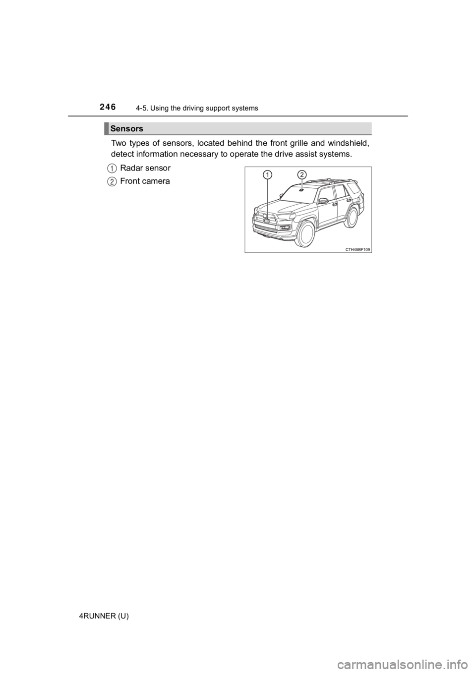 TOYOTA 4RUNNER 2021  Owners Manual (in English) 2464-5. Using the driving support systems
4RUNNER (U)
Two  types  of  sensors,  located  behind  the  front  grille  and  winds hield,
detect information necessary to  operate the drive assist systems