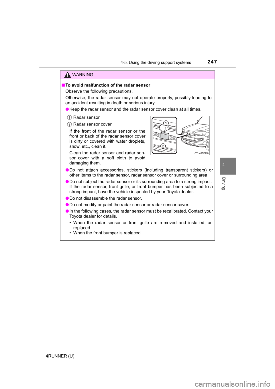 TOYOTA 4RUNNER 2021 Owners Manual (in English) 2474-5. Using the driving support systems
4
Driving
4RUNNER (U)
WARNING
■To avoid malfunction of the radar sensor
Observe the following precautions.
Otherwise, the radar sensor may not operate TOYOTA 4RUNNER 2021 Owners Manual (in English) 2474-5. Using the driving support systems
4
Driving
4RUNNER (U)
WARNING
■To avoid malfunction of the radar sensor
Observe the following precautions.
Otherwise, the radar sensor may not operate