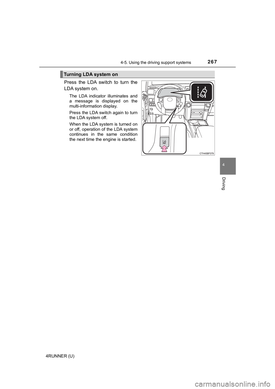 TOYOTA 4RUNNER 2021  Owners Manual (in English) 2674-5. Using the driving support systems
4
Driving
4RUNNER (U)
Press  the  LDA  switch  to  turn  the
LDA system on.
The  LDA  indicator  illuminates  and
a  message  is  displayed  on  the
multi-inf