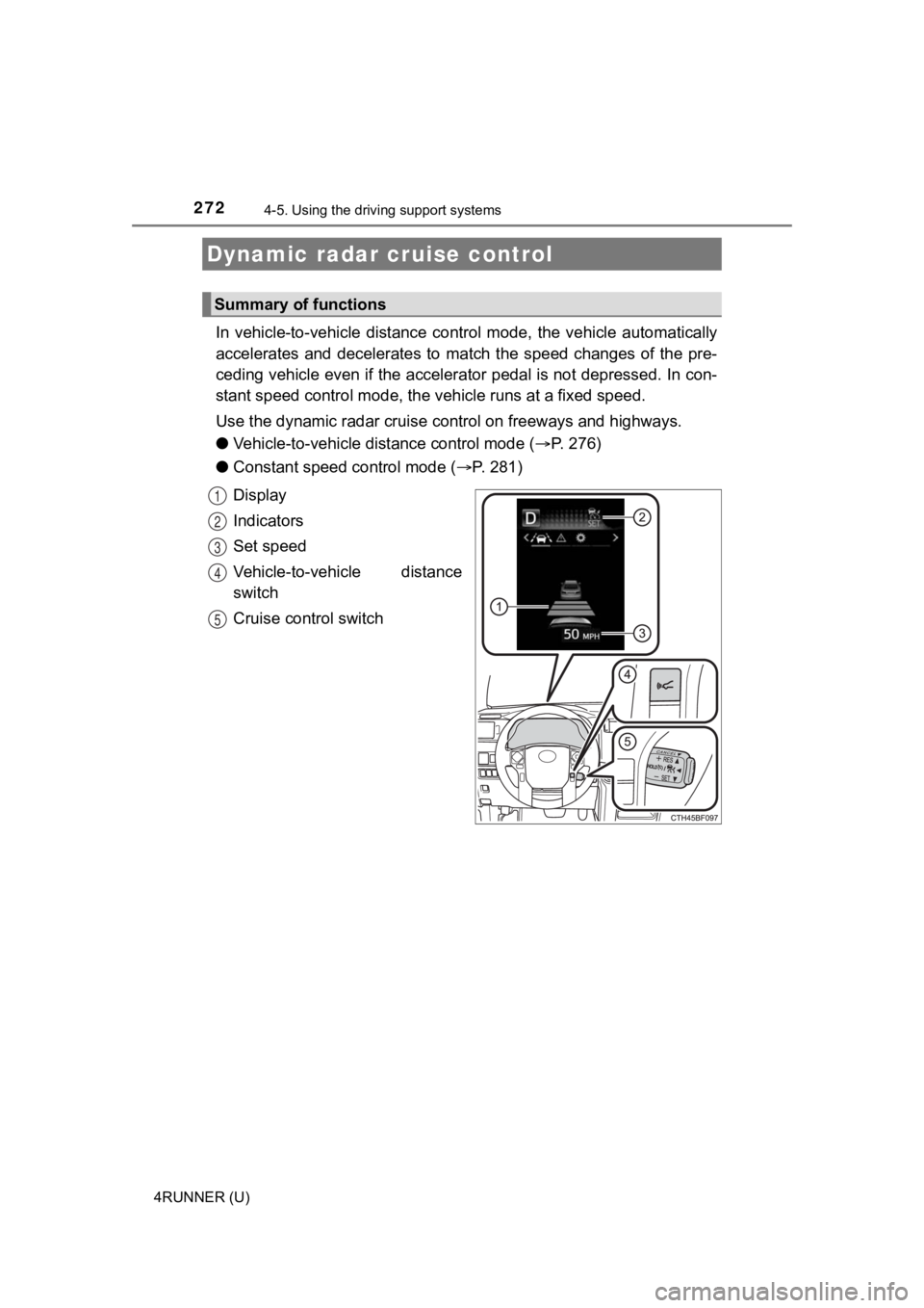 TOYOTA 4RUNNER 2021  Owners Manual (in English) 2724-5. Using the driving support systems
4RUNNER (U)
In  vehicle-to-vehicle  distance  control  mode,  the  vehicle  automa tically
accelerates  and  decelerates  to  match  the  speed  changes  of  