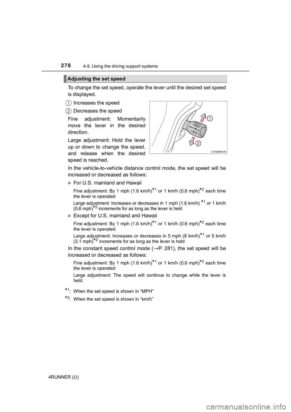 TOYOTA 4RUNNER 2021  Owners Manual (in English) 2784-5. Using the driving support systems
4RUNNER (U)
To change the set speed, operate the lever until the desired se t speed
is displayed.
Increases the speed
Decreases the speed
Fine  adjustment:  M