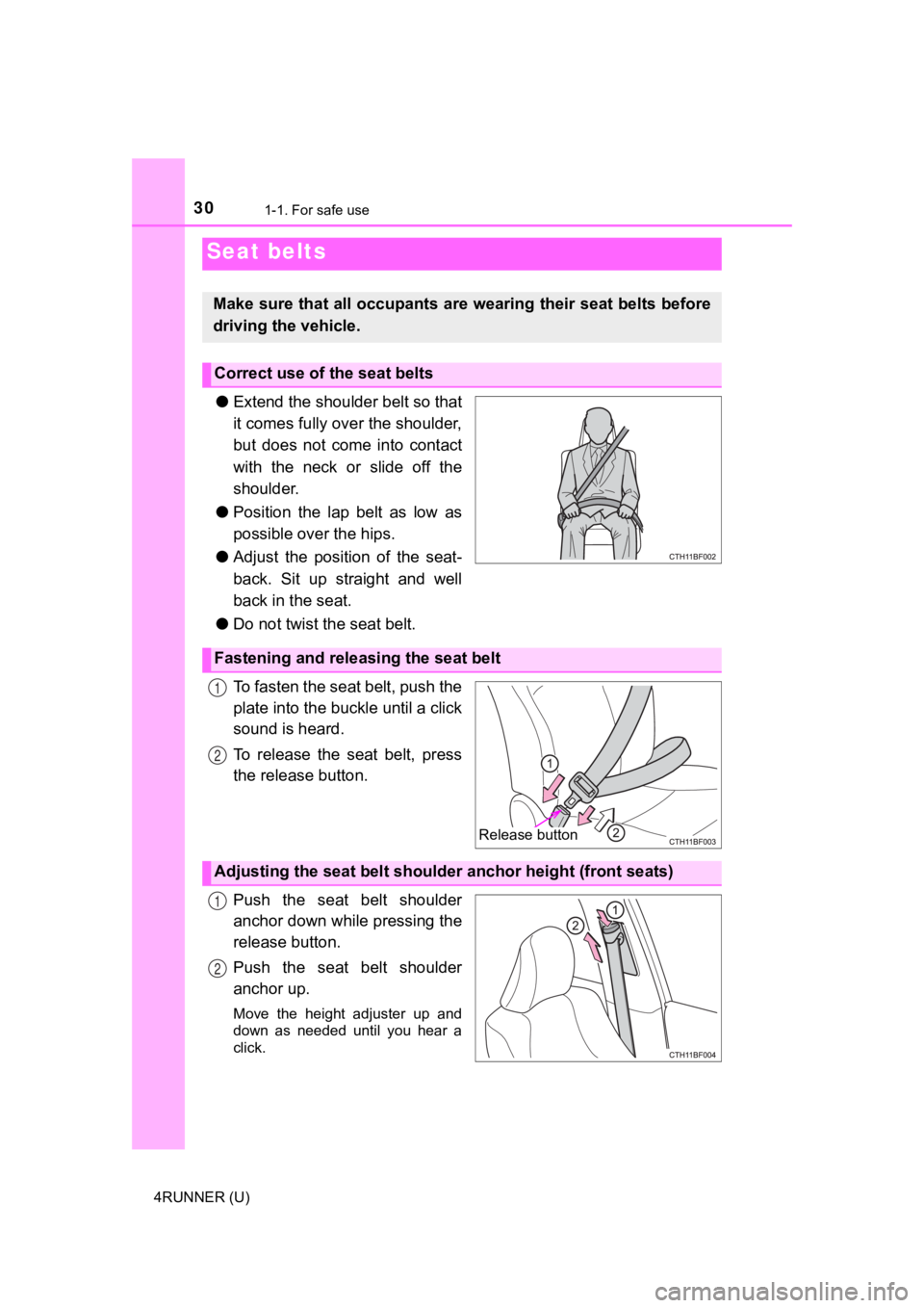 TOYOTA 4RUNNER 2021  Owners Manual (in English) 301-1. For safe use
4RUNNER (U)
●Extend the shoulder belt so that
it comes fully over the shoulder,
but  does  not  come  into  contact
with the neck or slide off the
shoulder.
● Position  the  la