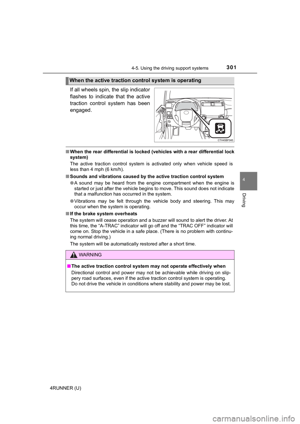TOYOTA 4RUNNER 2021  Owners Manual (in English) 3014-5. Using the driving support systems
4
Driving
4RUNNER (U)
If all wheels spin, the slip indicator
flashes  to  indicate  that  the  active
traction  control  system  has  been
engaged.
■When th