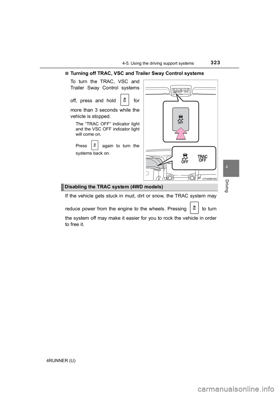 TOYOTA 4RUNNER 2021  Owners Manual (in English) 3234-5. Using the driving support systems
4
Driving
4RUNNER (U)■
Turning off TRAC, VSC and Tr
ailer Sway Control systems
To  turn  the  TRAC,  VSC  and
Trailer  Sway  Control  systems
off,  press  a