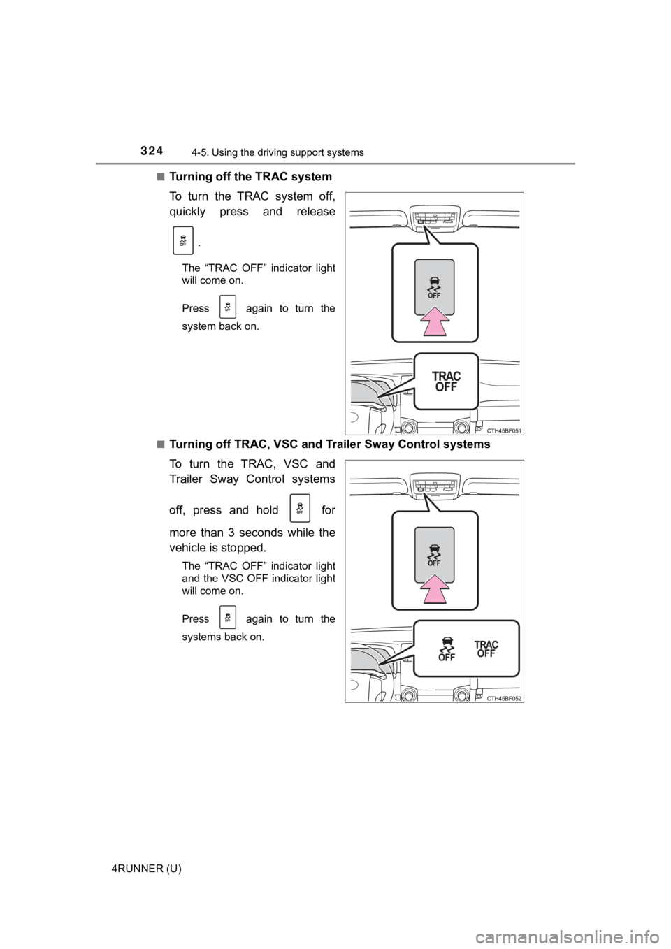TOYOTA 4RUNNER 2021  Owners Manual (in English) 3244-5. Using the driving support systems
4RUNNER (U)■
Turning off the TRAC system
To  turn  the  TRAC  system  off,
quickly  press  and  release
.
The  “TRAC  OFF”  indicator  light
will come o