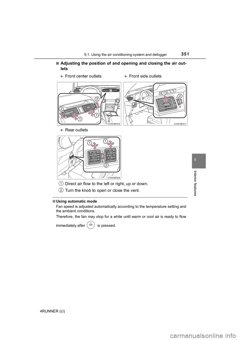 TOYOTA 4RUNNER 2021  Owners Manual (in English) 3515-1. Using the air conditioning system and defogger
5
Interior features
4RUNNER (U)■
Adjusting the position of and opening and closing the air out-
lets
■
Using automatic mode
Fan speed is adju
