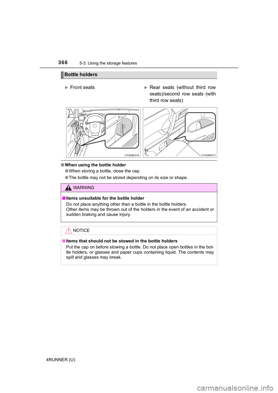 TOYOTA 4RUNNER 2021  Owners Manual (in English) 3665-3. Using the storage features
4RUNNER (U)
■When using the bottle holder
●When storing a bottle, close the cap.
● The bottle may not be stored depending on its size or shape.
Bottle holders
