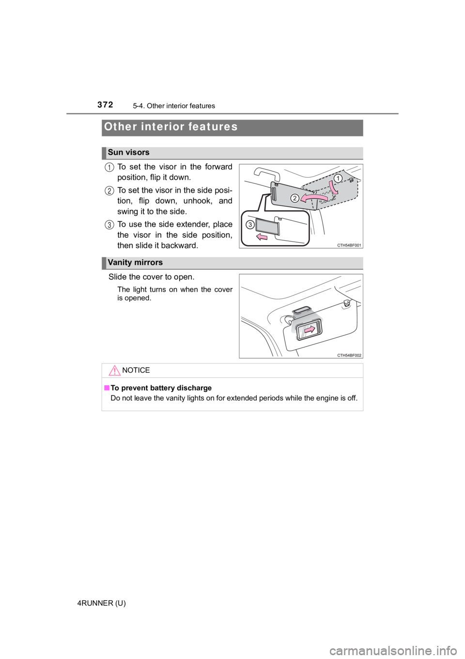 TOYOTA 4RUNNER 2021  Owners Manual (in English) 372
4RUNNER (U)
5-4. Other interior features
To  set  the  visor  in  the  forward
position, flip it down.
To set the visor in the side posi-
tion,  flip  down,  unhook,  and
swing it to the side.
To 