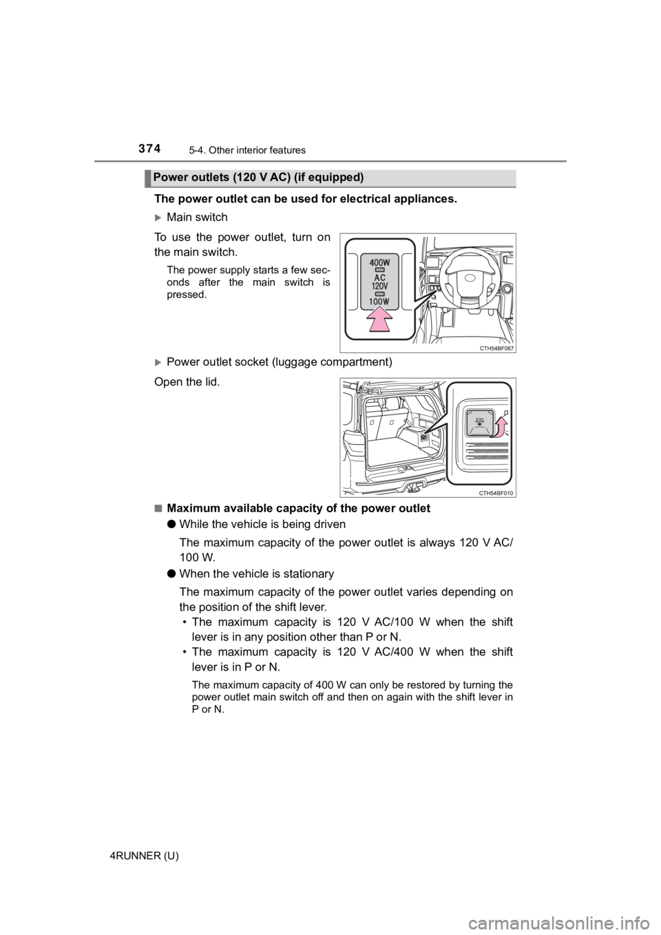 TOYOTA 4RUNNER 2021  Owners Manual (in English) 3745-4. Other interior features
4RUNNER (U)
The power outlet can be used for electrical appliances.
Main switch
To use the power outlet, turn on
the main switch.
The power supply starts a few sec-
