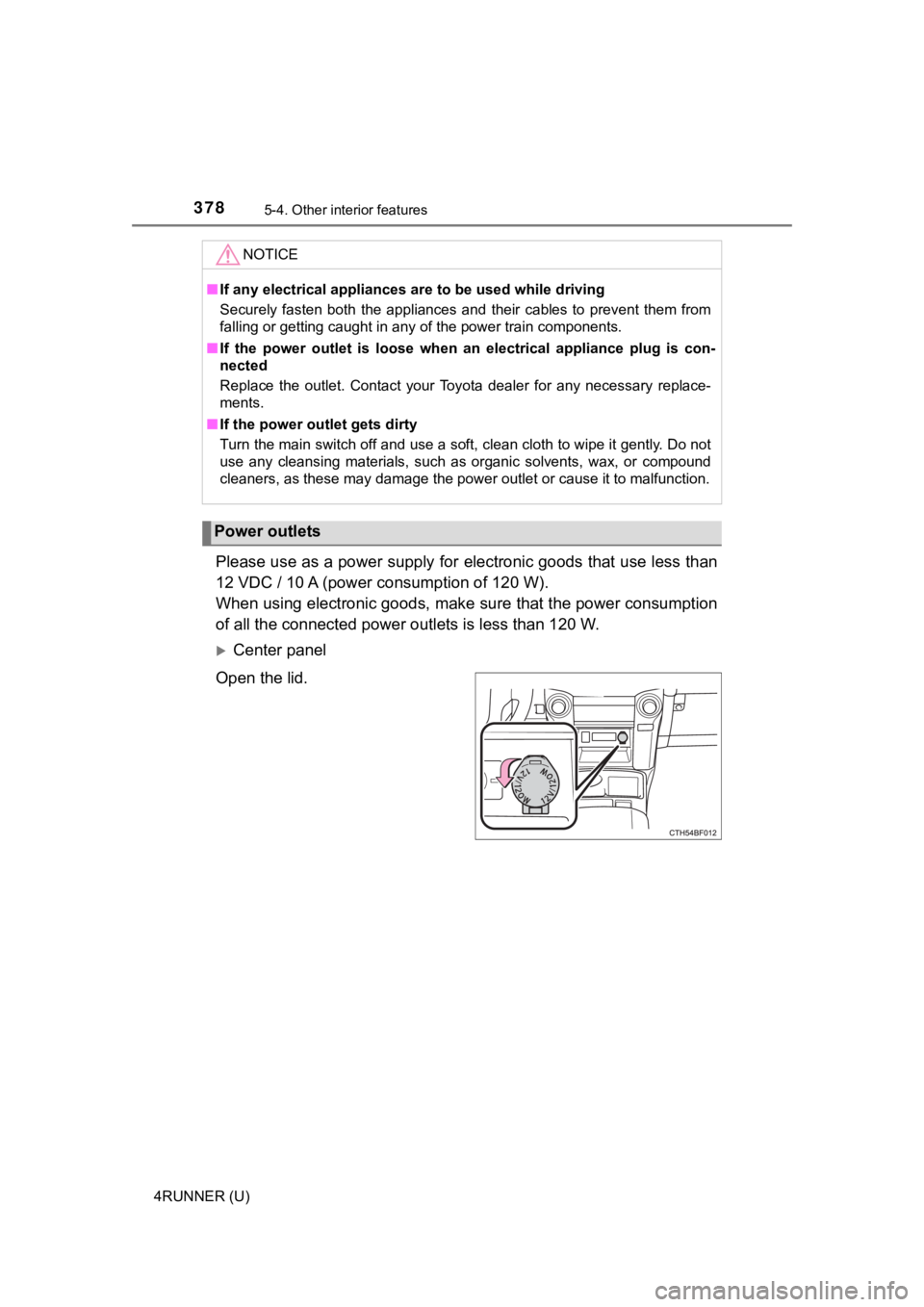 TOYOTA 4RUNNER 2021  Owners Manual (in English) 3785-4. Other interior features
4RUNNER (U)
Please use as a power supply for electronic goods that use less than
12 VDC / 10 A (power c onsumption of 120 W).
When using electronic goods, make  sure th