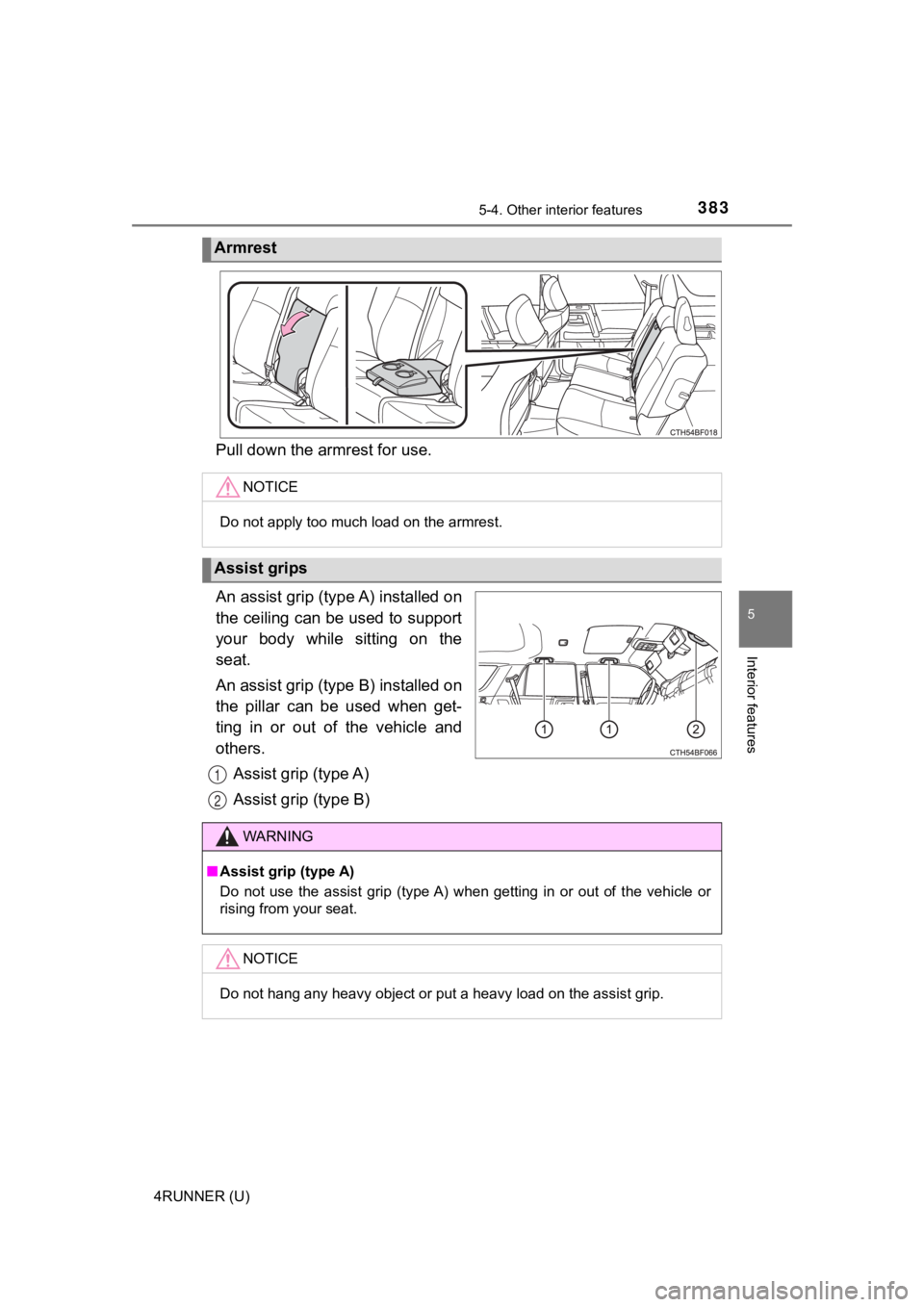 TOYOTA 4RUNNER 2021  Owners Manual (in English) 3835-4. Other interior features
5
Interior features
4RUNNER (U)
Pull down the armrest for use.
An assist grip (type A) installed on
the ceiling can be used to support
your  body  while  sitting  on  t