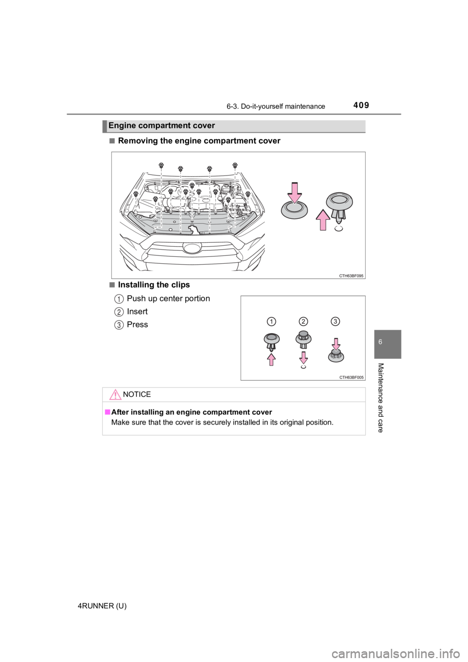 TOYOTA 4RUNNER 2021  Owners Manual (in English) 4096-3. Do-it-yourself maintenance
6
Maintenance and care
4RUNNER (U)■
Removing the engine
 compartment cover
■Installing the clips
Push up center portion
Insert
Press
Engine compa rtment cover
1
