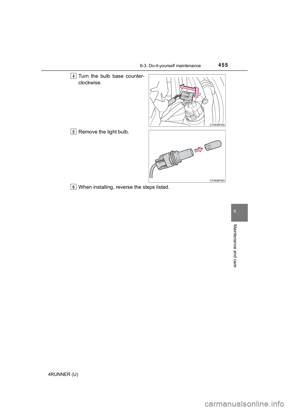 TOYOTA 4RUNNER 2021  Owners Manual (in English) 4556-3. Do-it-yourself maintenance
6
Maintenance and care
4RUNNER (U)
Turn  the  bulb  base  counter-
clockwise.
Remove the light bulb.
When installing, reverse the steps listed.4
5
6 