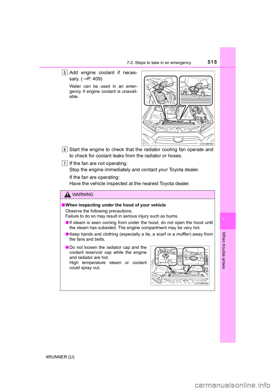 TOYOTA 4RUNNER 2021 Owners Manual (in English) 5157-2. Steps to take in an emergency
7
When trouble arises
4RUNNER (U)
Add engine coolant if neces-
sary. (P. 409)
Water can be used in an emer-
gency if engine coolant is unavail-
TOYOTA 4RUNNER 2021 Owners Manual (in English) 5157-2. Steps to take in an emergency
7
When trouble arises
4RUNNER (U)
Add engine coolant if neces-
sary. (P. 409)
Water can be used in an emer-
gency if engine coolant is unavail-