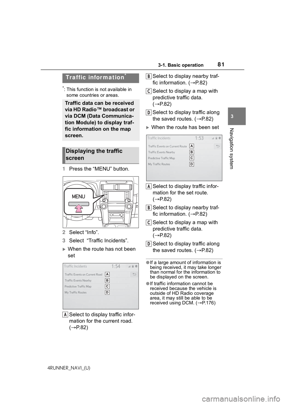 TOYOTA 4RUNNER 2021  Accessories, Audio & Navigation (in English) 813-1. Basic operation
3
Navigation system
4RUNNER_NAVI_(U)
*: This function is not available in some countries or areas.
1 Press the “MENU” button.
2 Select “Info”.
3 Select  “Traffic Incid
