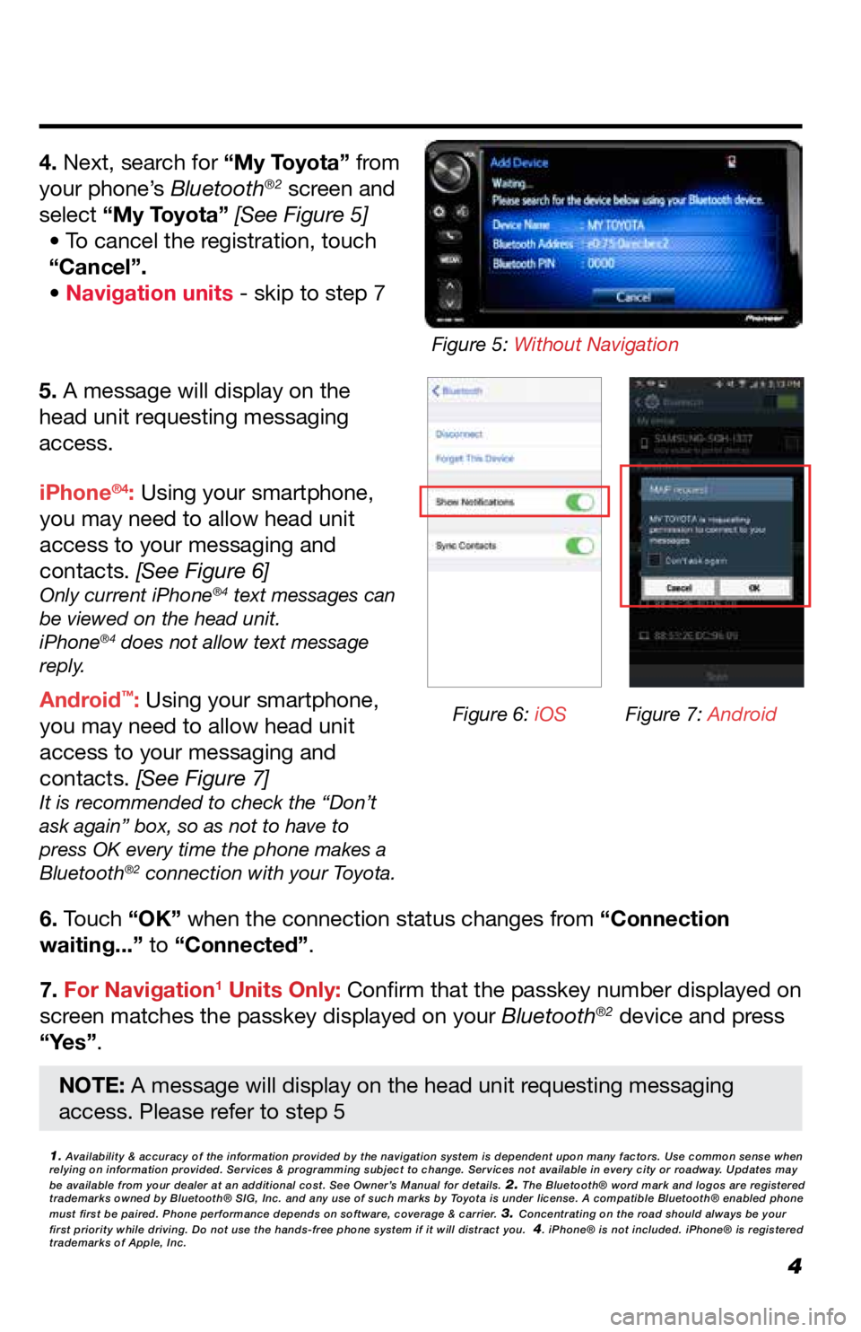 TOYOTA GT86 2019 Accessories, Audio & Navigation (in English) 4
5. A message will display on the
head unit requesting messaging
access.
6. Touch “OK” when the connection status changes from “Connection
waiting...” to “Connected”.
7. For Navigation TOYOTA GT86 2019 Accessories, Audio & Navigation (in English) 4
5. A message will display on the
head unit requesting messaging
access.
6. Touch “OK” when the connection status changes from “Connection
waiting...” to “Connected”.
7. For Navigation
