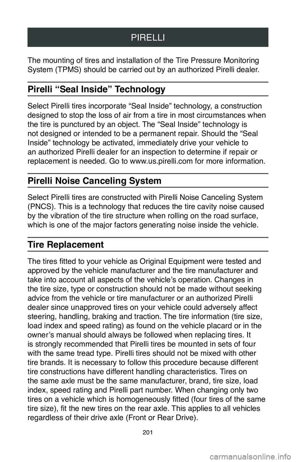 TOYOTA GT86 2020  Warranties & Maintenance Guides (in English) PIRELLI
201
The mounting of tires and installation of the Tire Pressure Monitoring 
System (TPMS) should be carried out by an authorized Pirelli dealer.
Pirelli “Seal Inside” Technology
Select Pir