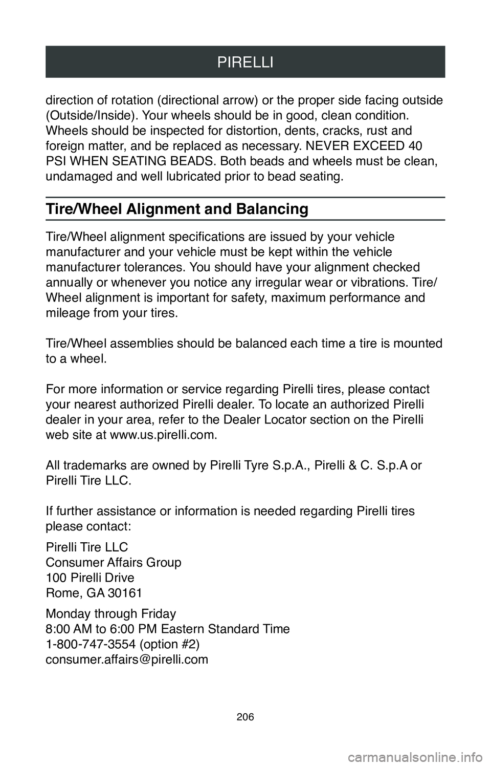 TOYOTA GT86 2020  Warranties & Maintenance Guides (in English) PIRELLI
206
direction of rotation (directional arrow) or the proper side facing outside 
(Outside/Inside). Your wheels should be in good, clean condition. 
Wheels should be inspected for distortion, d