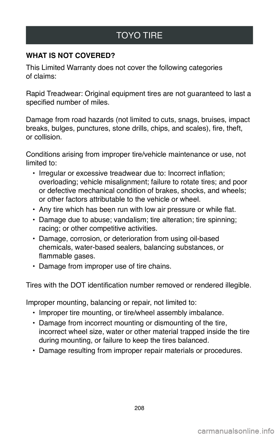 TOYOTA GT86 2020  Warranties & Maintenance Guides (in English) TOYO TIRE
208
WHAT IS NOT COVERED?
This Limited Warranty does not cover the following categories  
of claims:
Rapid Treadwear: Original equipment tires are not guaranteed to last a 
specified number o